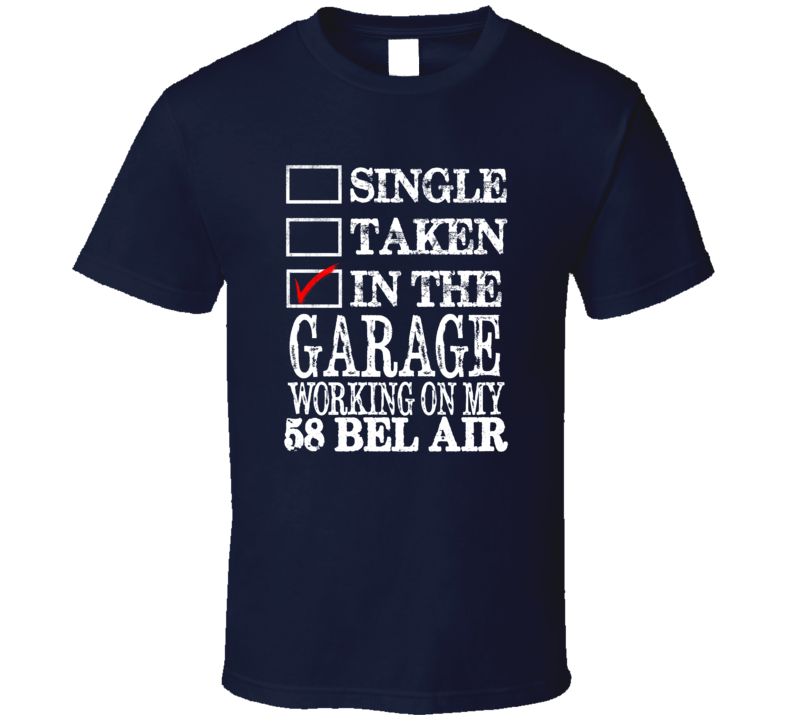 Single Taken In The Garage Working On My 1958 CHEVY BEL AIR Muscle Car T Shirt