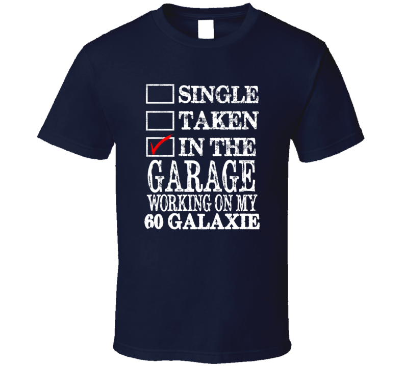 Single Taken In The Garage Working On My 1960  GALAXIE Muscle Car T Shirt