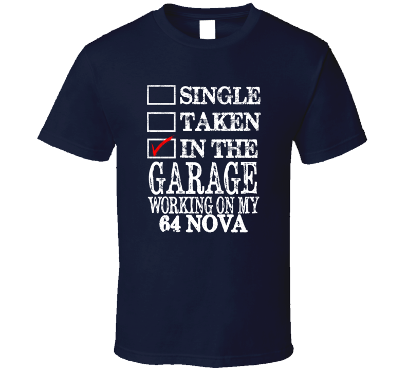 Single Taken In The Garage Working On My 1964 CHEVY NOVA Muscle Car T Shirt