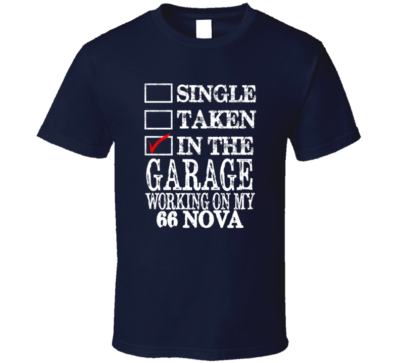 Single Taken In The Garage Working On My 1966 CHEVY NOVA Muscle Car T Shirt