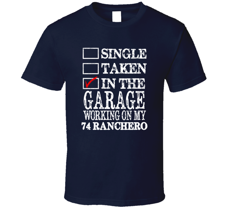 Single Taken In The Garage Working On My 1974  RANCHERO Muscle Car T Shirt