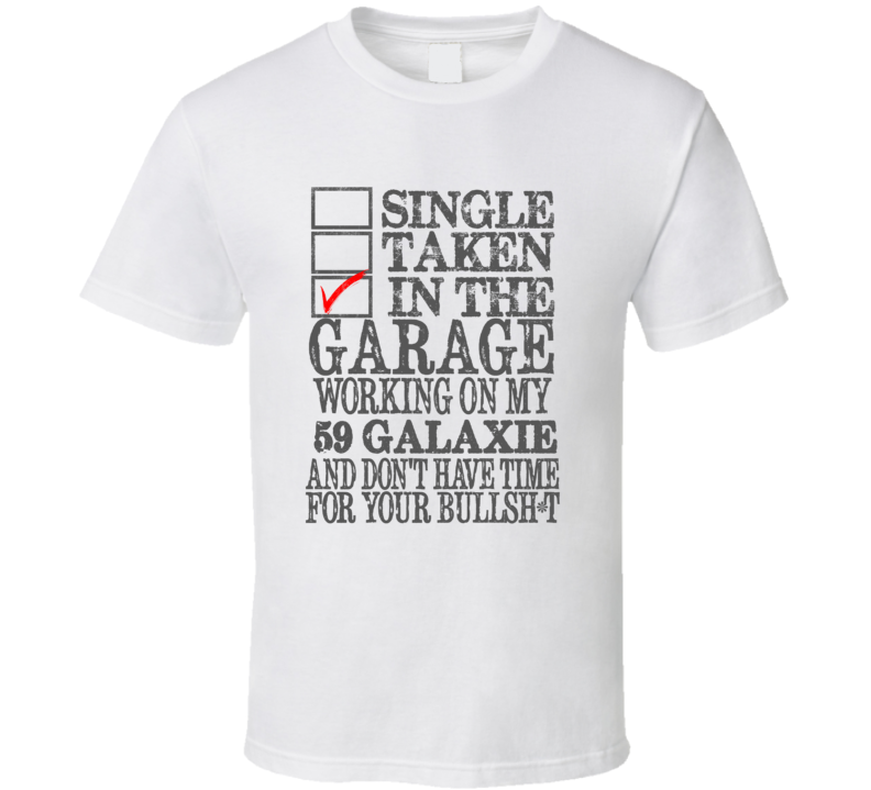 Single Taken In The Garage 1959  GALAXIE Distressed Look Muscle Car T Shirt