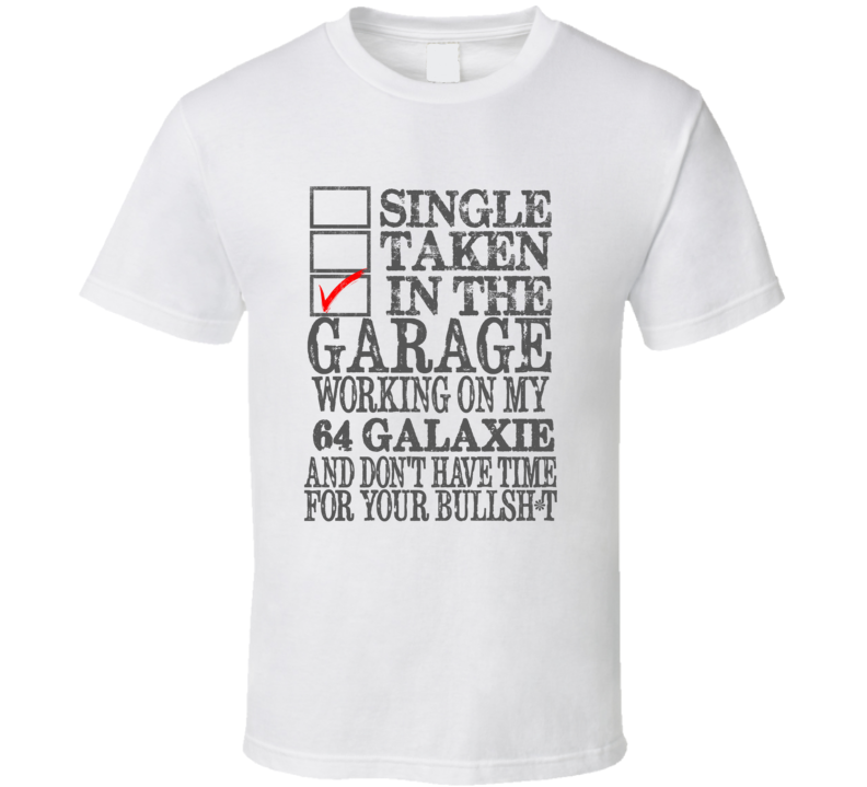 Single Taken In The Garage 1964  GALAXIE Distressed Look Muscle Car T Shirt