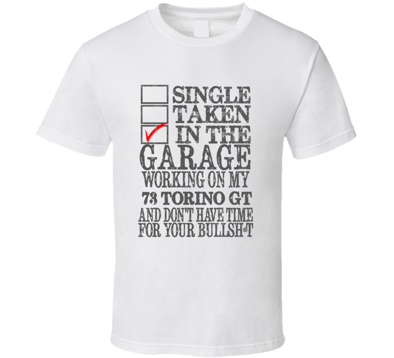 Single Taken In The Garage 1973  TORINO GT Distressed Look Muscle Car T Shirt