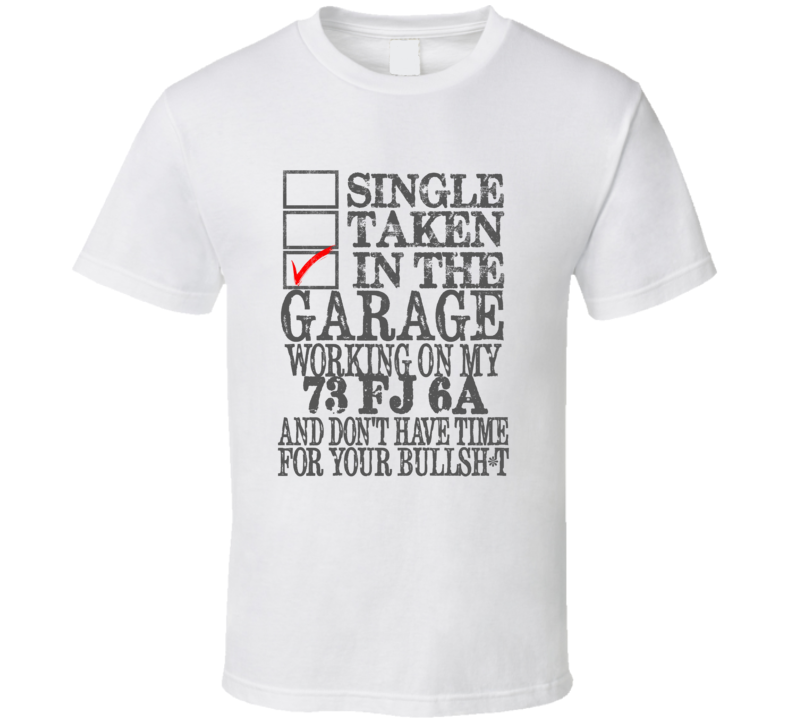 Single Taken in the Garage With Jeep 1973 FJ 6A Funny Jeep T Shirt