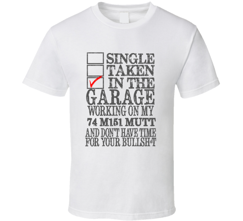 Single Taken in the Garage With Jeep 1974 M151 MUTT Funny Jeep T Shirt Single Taken in the Garage With Jeep 1974 M151 MUTT Funny Jeep T Shirt