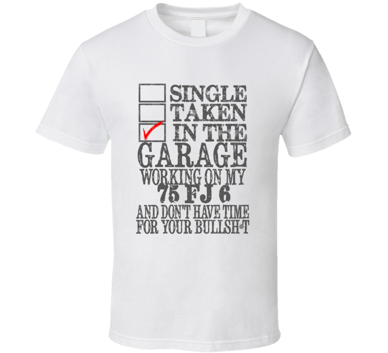 Single Taken in the Garage With Jeep 1975 FJ 6 Funny Jeep T Shirt
