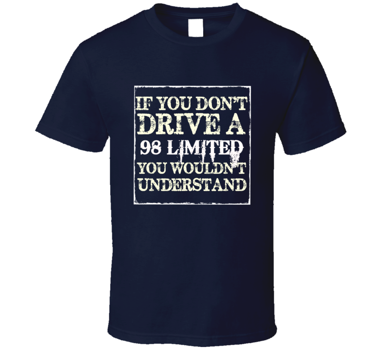 If You Dont Drive A 1998 Limited You Wouldnt Understand Jeep T Shirt If You Dont Drive A 1998 Limited You Wouldnt Understand Jeep T Shirt