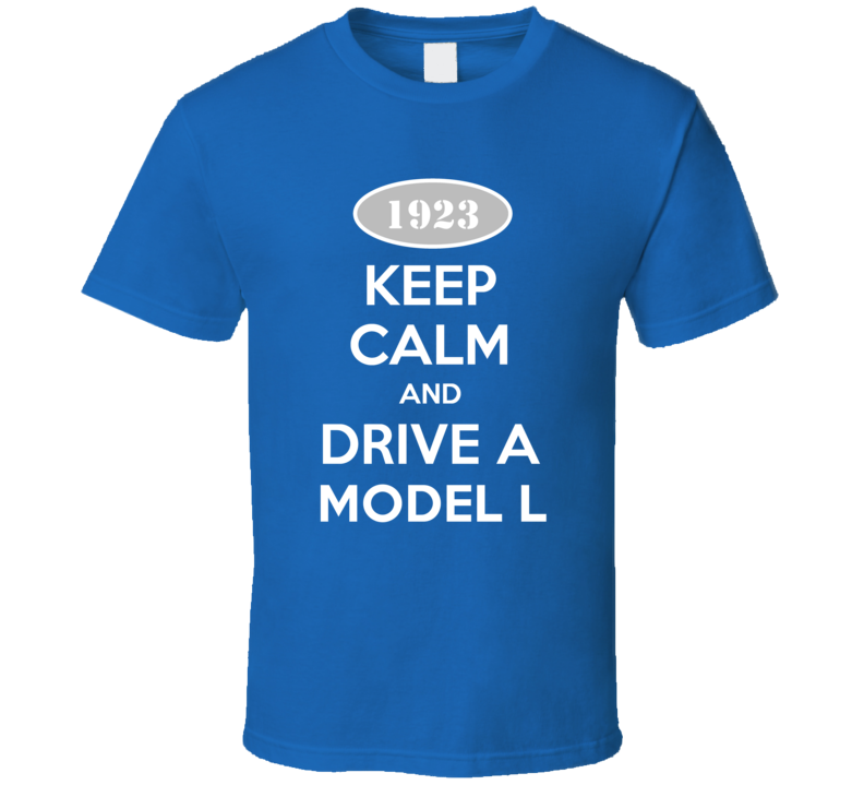 Keep Calm and Drive A 1923 Lincoln Model L Funny T Shirt