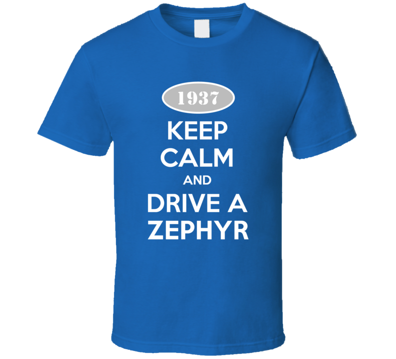Keep Calm and Drive A 1937 Lincoln Zephyr Funny T Shirt
