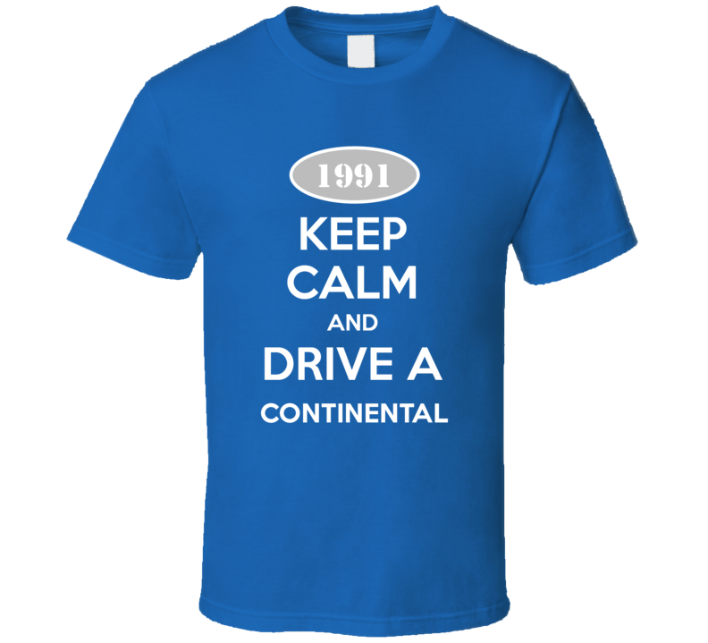 Keep Calm and Drive A 1991 Lincoln Continental Funny T Shirt