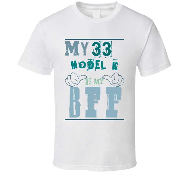 My 1933 Lincoln Model K Is My BFF Funny T Shirt My 1933 Lincoln Model K Is My BFF Funny T Shirt