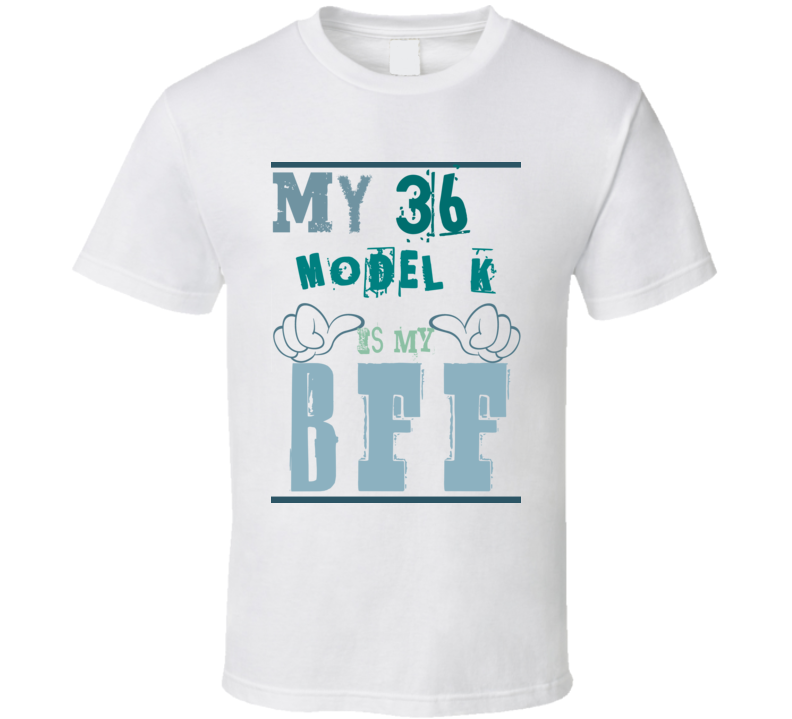 My 1936 Lincoln Model K Is My BFF Funny T Shirt My 1936 Lincoln Model K Is My BFF Funny T Shirt