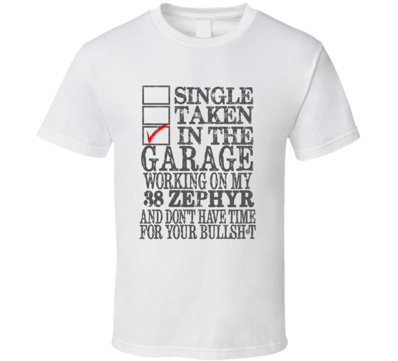 Single Taken In The Garage Working On My 1938 Lincoln Zephyr T Shirt