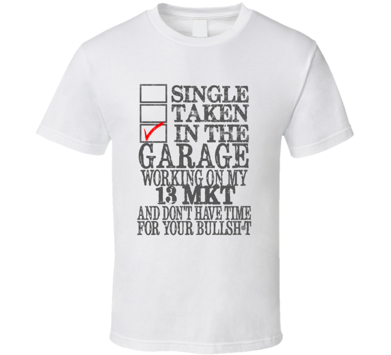 Single Taken In The Garage Working On My 2013 Lincoln MKT T Shirt