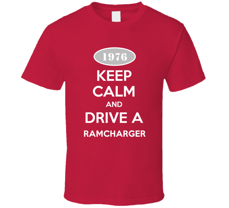 Keep Calm and Drive A 1976 Dodge Ramcharger Funny T Shirt Keep Calm and Drive A 1976 Dodge Ramcharger Funny T Shirt