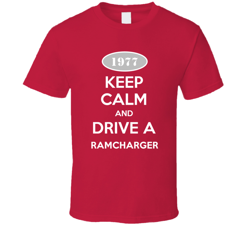 Keep Calm and Drive A 1977 Dodge Ramcharger Funny T Shirt Keep Calm and Drive A 1977 Dodge Ramcharger Funny T Shirt