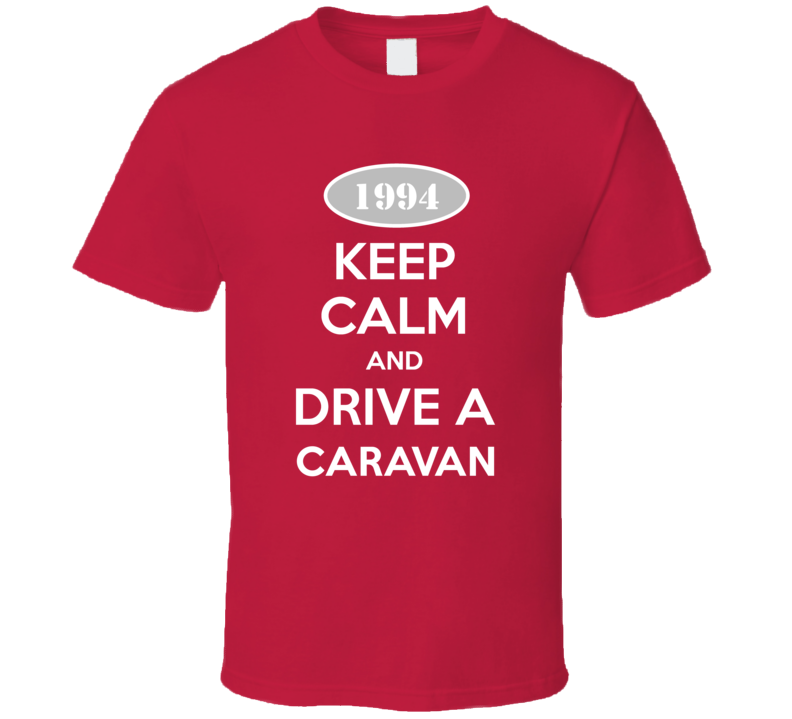 Keep Calm and Drive A 1994 Dodge Caravan Funny T Shirt