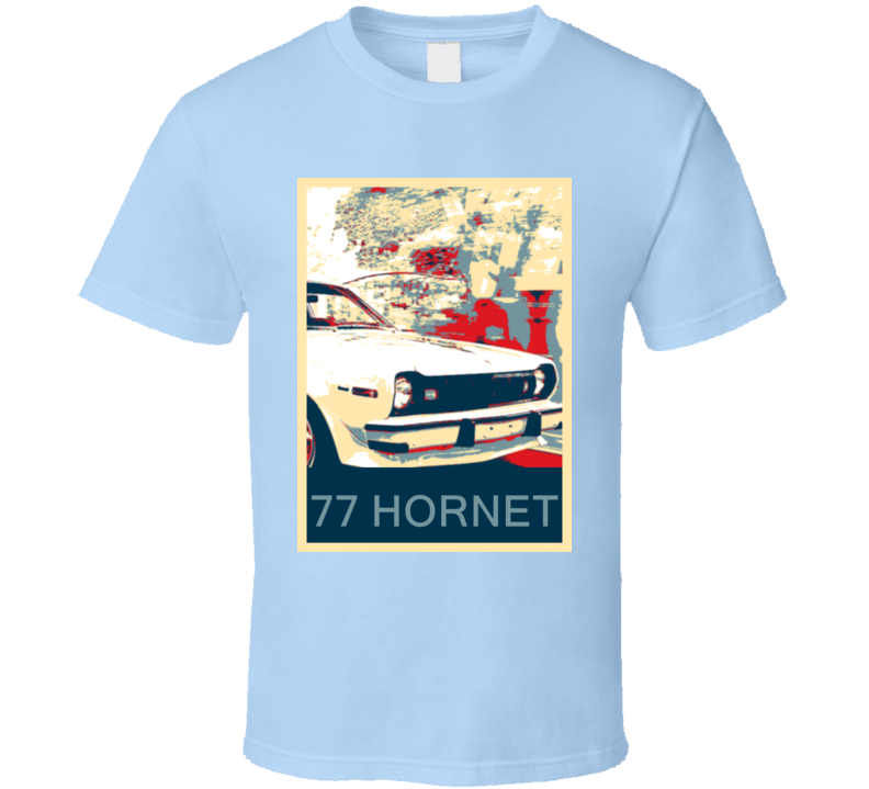 1977 AMC Hornet Hope Style Unique Car T Shirt 1977 AMC Hornet Hope Style Unique Car T Shirt