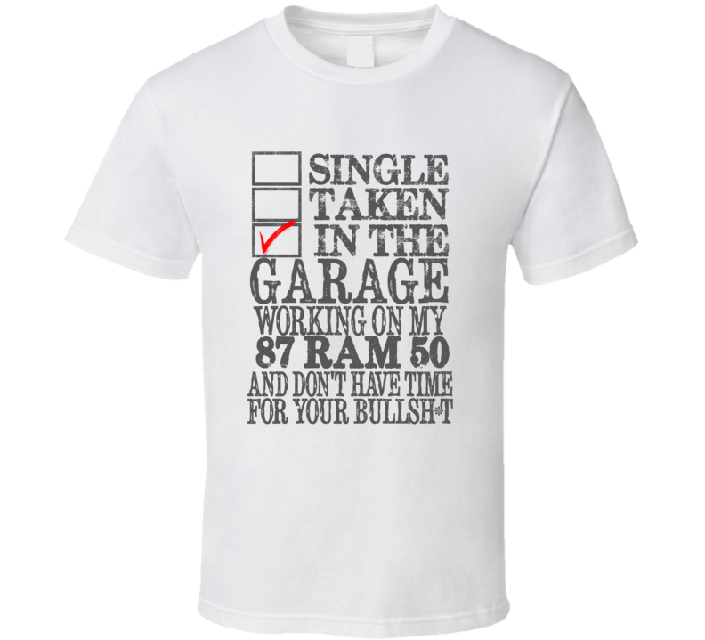 Single Taken In The Garage 1987 Dodge Ram 50 Distressed Look T Shirt