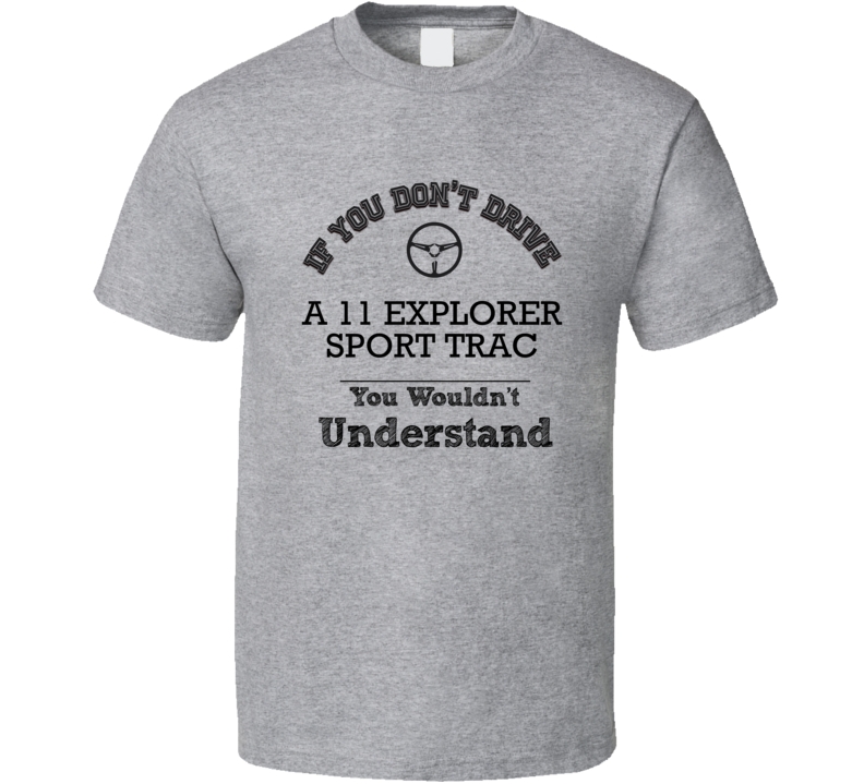 If You Dont Drive A 11 Explorer Sport Trac You Wouldn?T Understand Fad