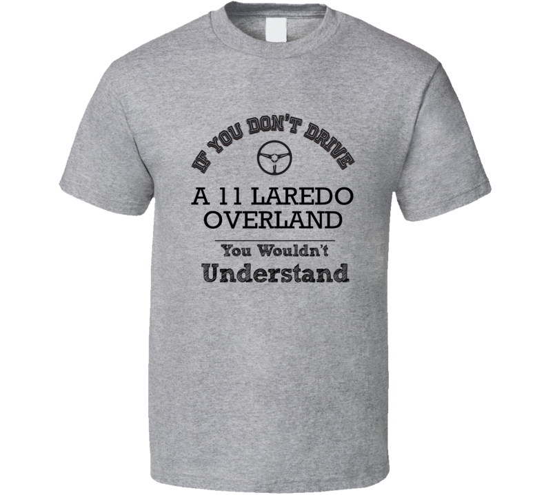 If You Dont Drive A 11 Laredo Overland You Wouldn?T Understand Faded L