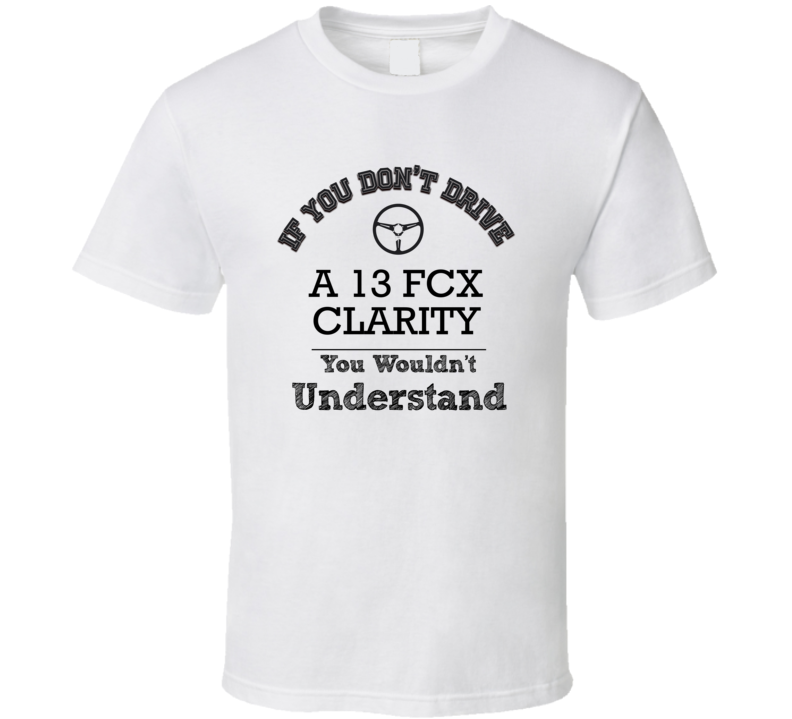 If You Dont Drive A 13 Fcx Clarity You Wouldn?T Understand Faded Look If You Dont Drive A 13 Fcx Clarity You Wouldn?T Understand Faded Look