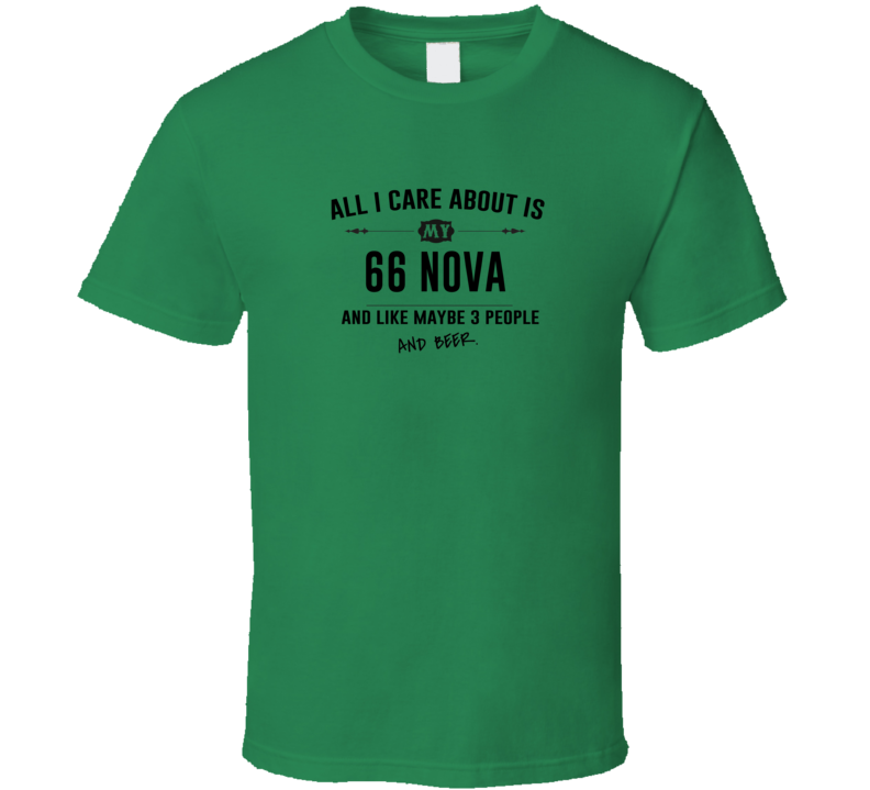 All I Care About Is My 66 Nova And Beer Funny T Shirt