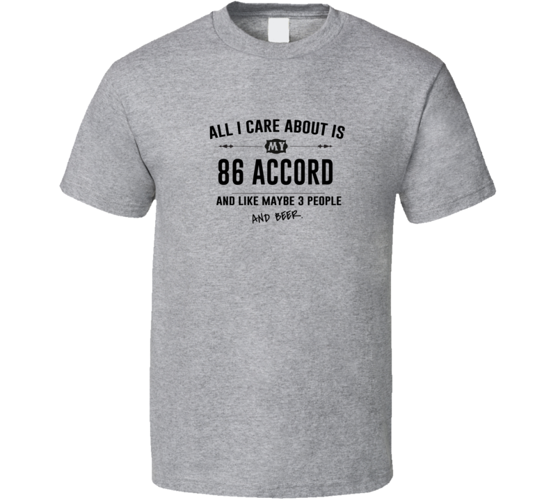 All I Care About Is My 86 Accord And Beer Funny T Shirt