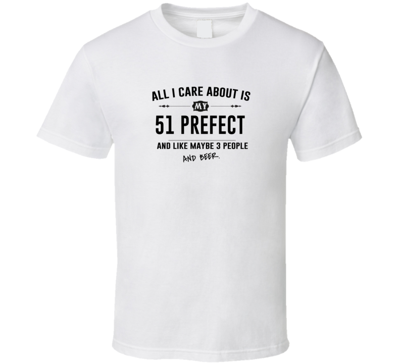 All I Care About Is My 51 Prefect And Beer Funny T Shirt