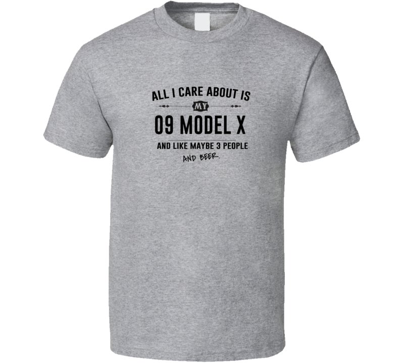 All I Care About Is My 09 Model X And Beer Funny T Shirt All I Care About Is My 09 Model X And Beer Funny T Shirt