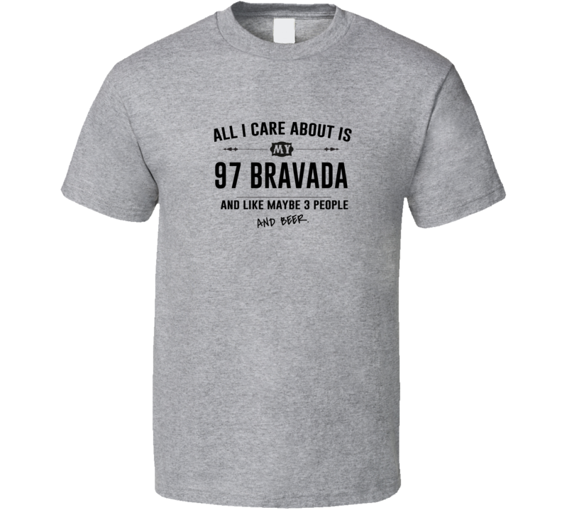 All I Care About Is My 97 Bravada And Beer Funny T Shirt All I Care About Is My 97 Bravada And Beer Funny T Shirt