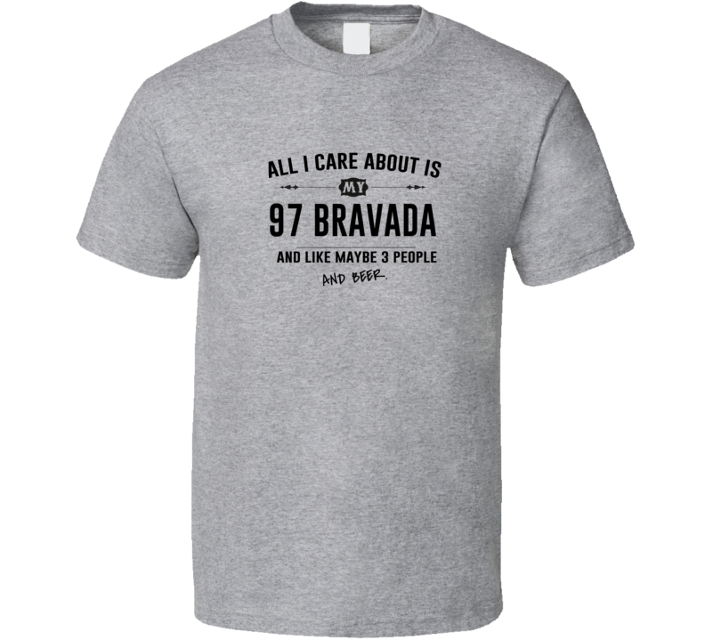 All I Care About Is My 97 Bravada And Beer Funny T Shirt