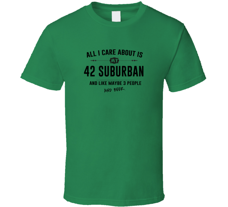 All I Care About Is My 42 Suburban And Beer Funny T Shirt