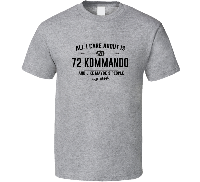 All I Care About Is My 72 Kommando And Beer Funny T Shirt