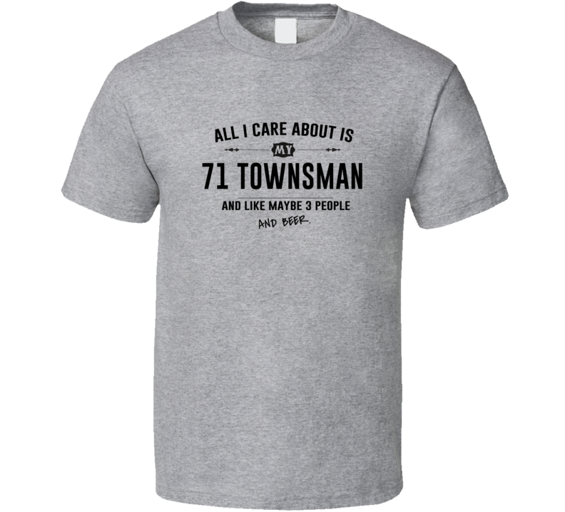 All I Care About Is My 71 Townsman And Beer Funny T Shirt All I Care About Is My 71 Townsman And Beer Funny T Shirt