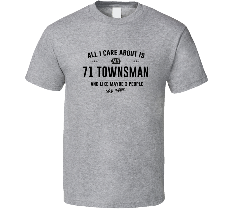 All I Care About Is My 71 Townsman And Beer Funny T Shirt