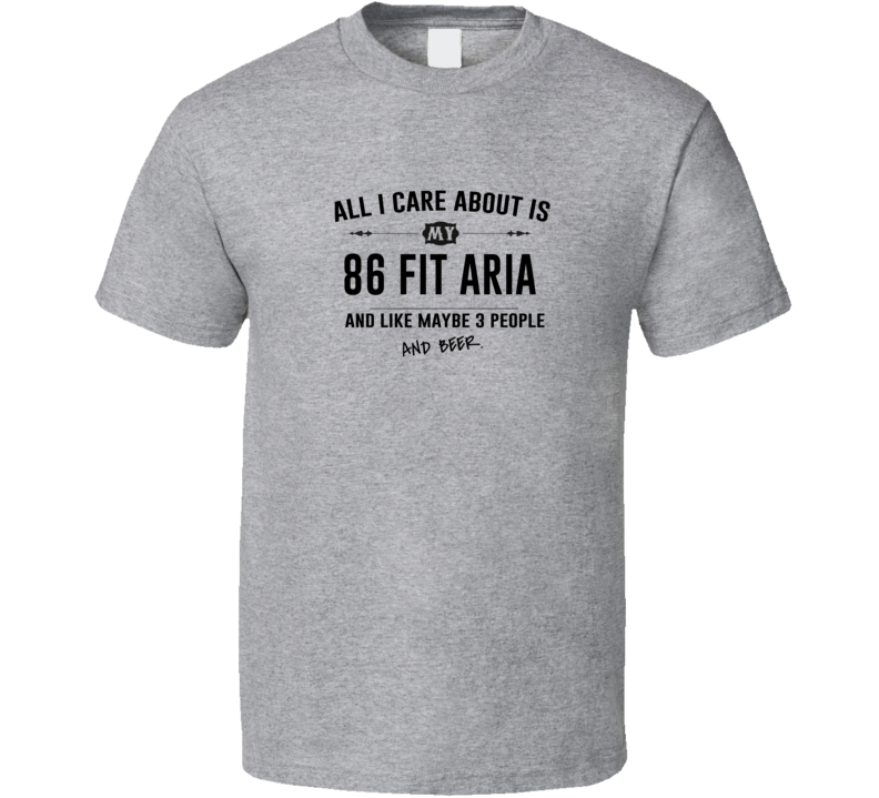 All I Care About Is My 86 Fit Aria And Beer Funny T Shirt All I Care About Is My 86 Fit Aria And Beer Funny T Shirt