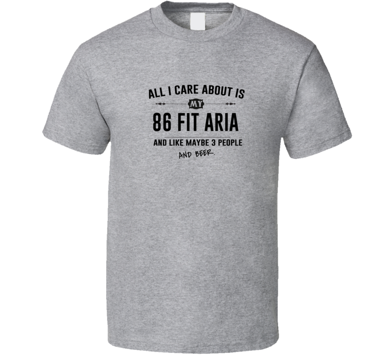 All I Care About Is My 86 Fit Aria And Beer Funny T Shirt