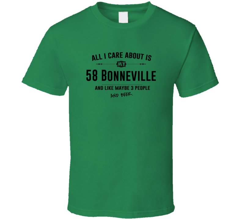 All I Care About Is My 58 Bonneville And Beer Funny T Shirt