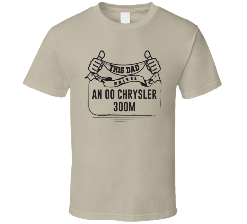 This Dad Drives An 00 Chrysler 300M Father's Day T Shirt