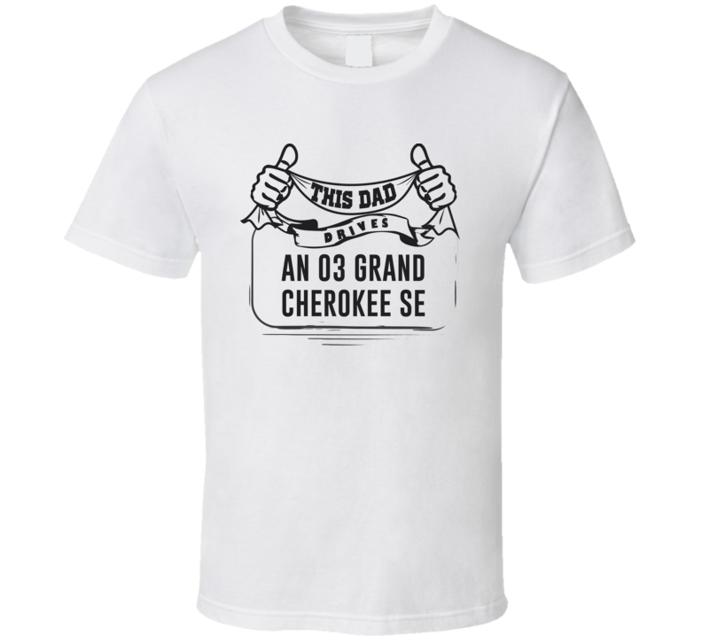 This Dad Drives An 03 Grand Cherokee Se Father's Day T Shirt