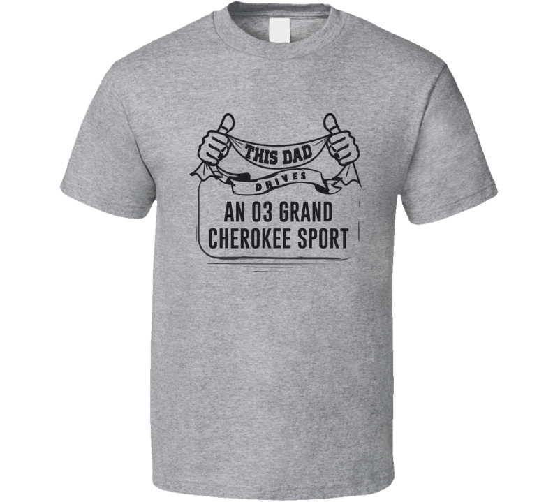 This Dad Drives An 03 Grand Cherokee Sport Father's Day T Shirt