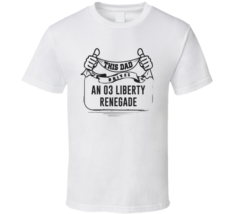 This Dad Drives An 03 Liberty Renegade Father's Day T Shirt