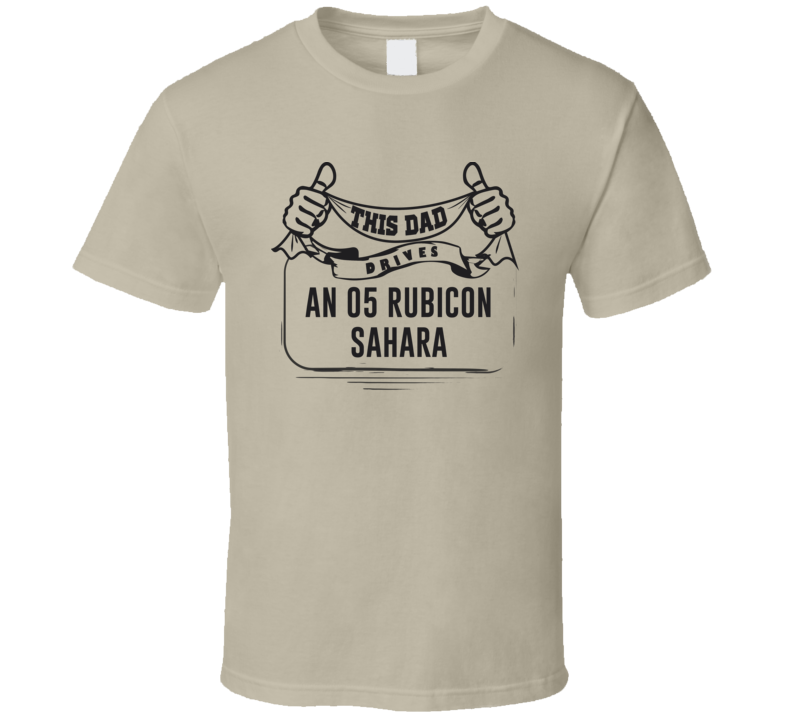 This Dad Drives An 05 Rubicon Sahara Father's Day T Shirt