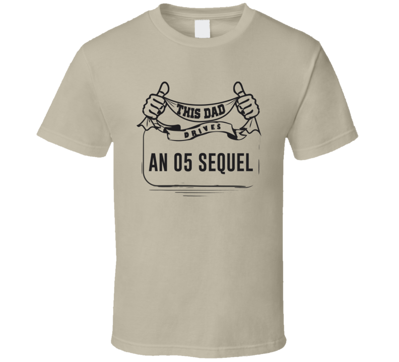This Dad Drives An 05 Sequel Father's Day T Shirt
