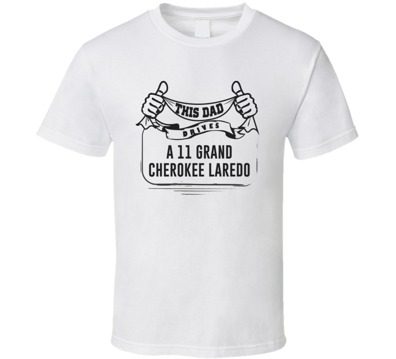 This Dad Drives A 11 Grand Cherokee Laredo Father's Day T Shirt This Dad Drives A 11 Grand Cherokee Laredo Father's Day T Shirt