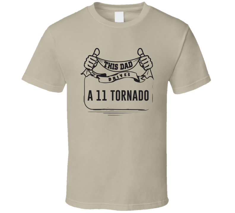 This Dad Drives A 11 Tornado Father's Day T Shirt