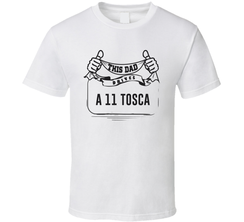 This Dad Drives A 11 Tosca Father's Day T Shirt