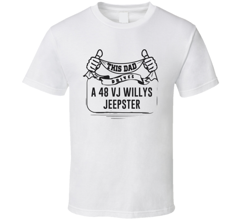 This Dad Drives A 48 Vj Willys Jeepster Father's Day T Shirt